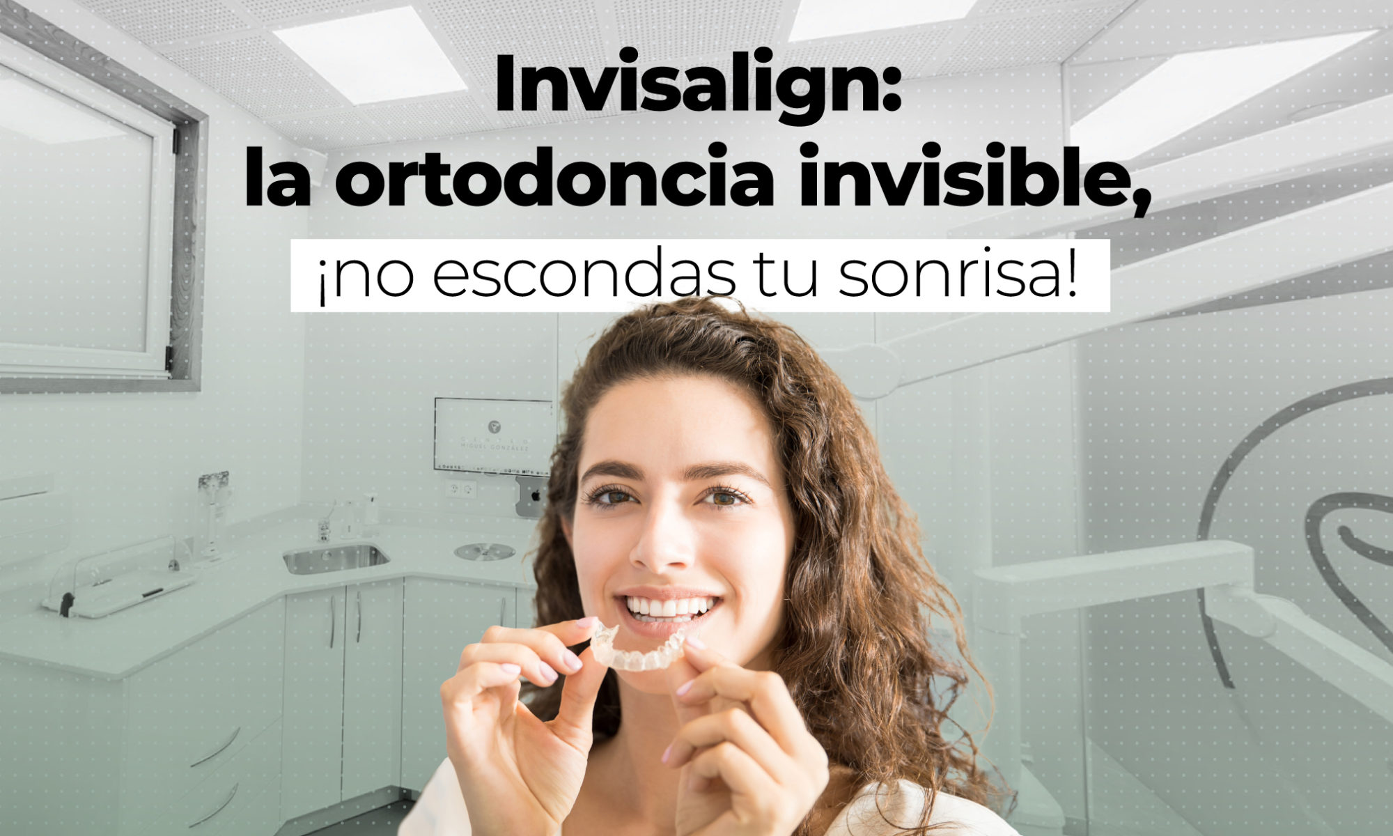 Invisalign: la ortodoncia invisible