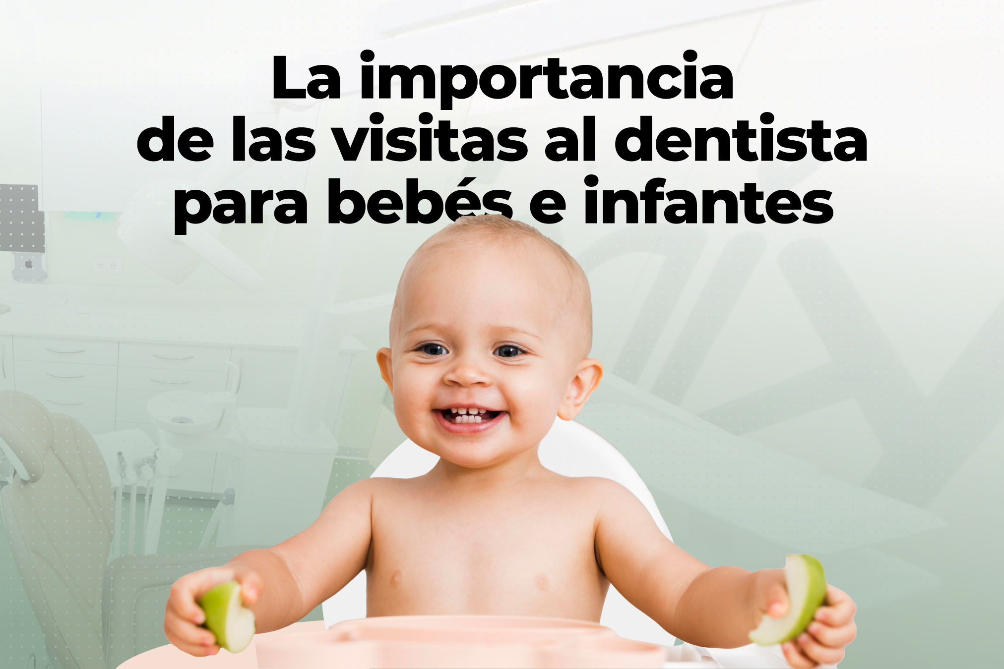 La importancia de las visitas al dentista para bebés e infantes